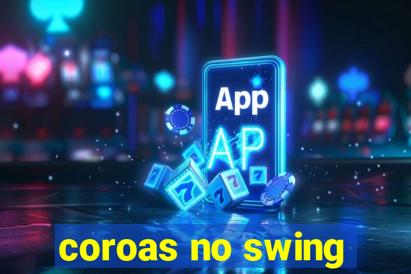 coroas no swing